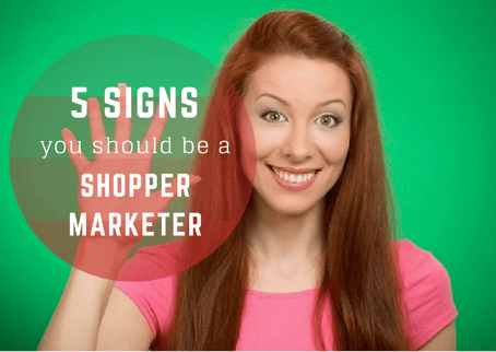 5_Signs_You_Should_work_in_shopper_marketing