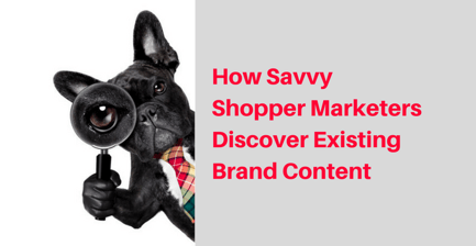 How savvy shopper marketers discover existing brand content.png