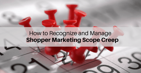 How to recognize and manage shopper marketing scope creep (1).png
