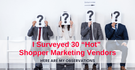 I Surveyed 30 “Hot” Shopper Marketing Vendors. Here Are My Observations.