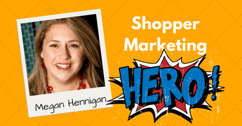 Megan Hennigan - Shopper Marketing Hero