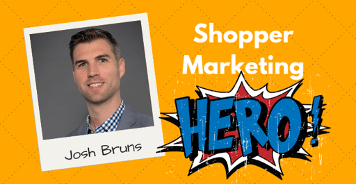 Josh Bruns Shopper Marketing Hero