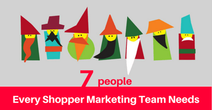 7 people every shopper marketing team needs.png