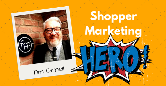 Tim Orrell - Shopper Marketing Hero