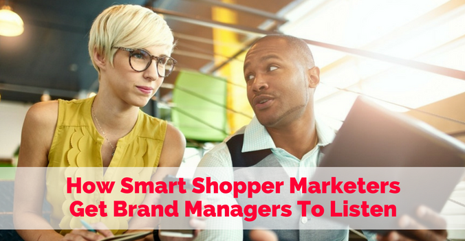 How Smart Shopper MarketersGet Brand Managers To Listen