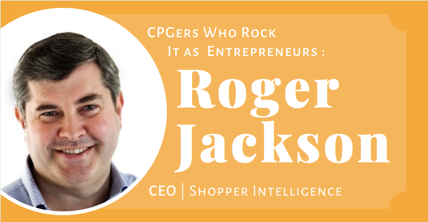 CPGers Who Rock it as Entrepreneurs - Roger Jackson