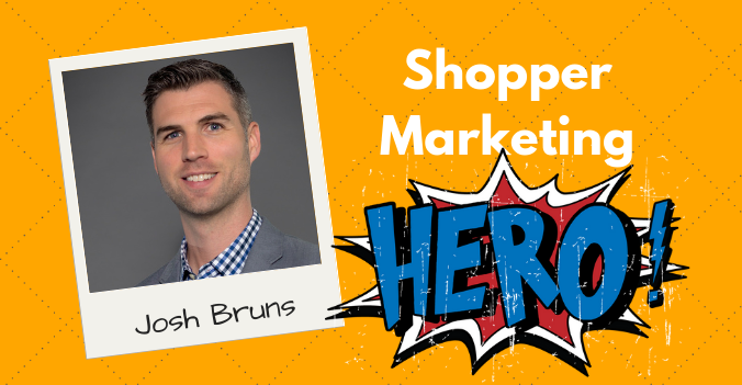 Josh Bruns - Shopper Marketing Hero