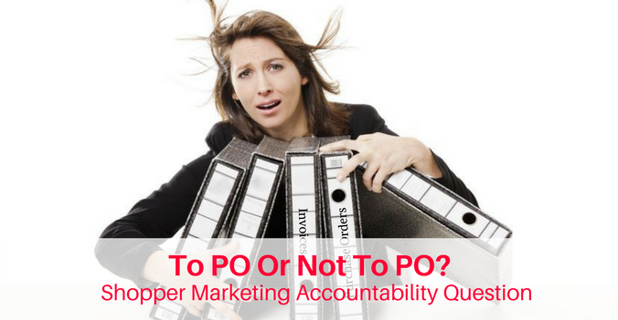 To PO or Not To PO, Shopper Marketing accountability question